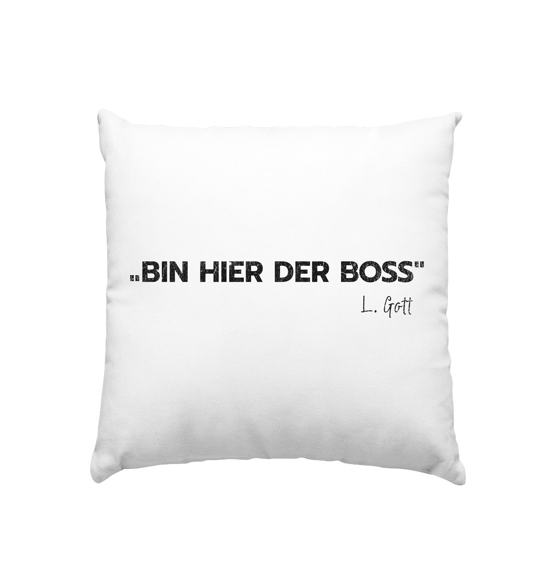 Bosseln - Bin hier der Boss L. Gott - Kissen 40x40cm